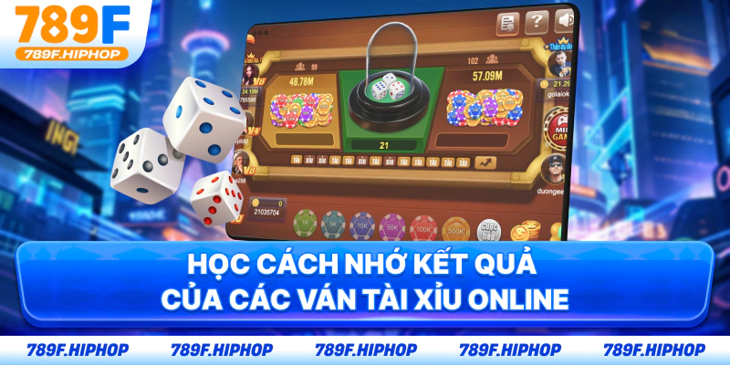 Học cách nhớ kết quả của các ván tài xỉu online
