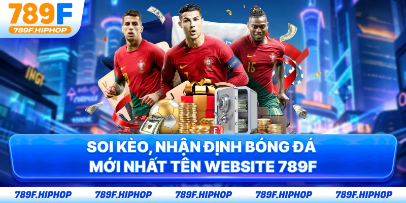 Soi kèo, nhận định bóng đá mới nhất tên website 789F