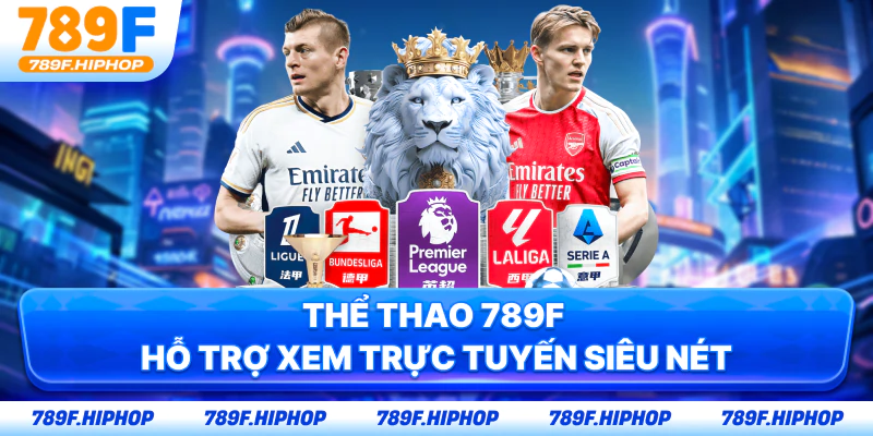 Thể thao 789F hỗ trợ xem trực tuyến siêu nét